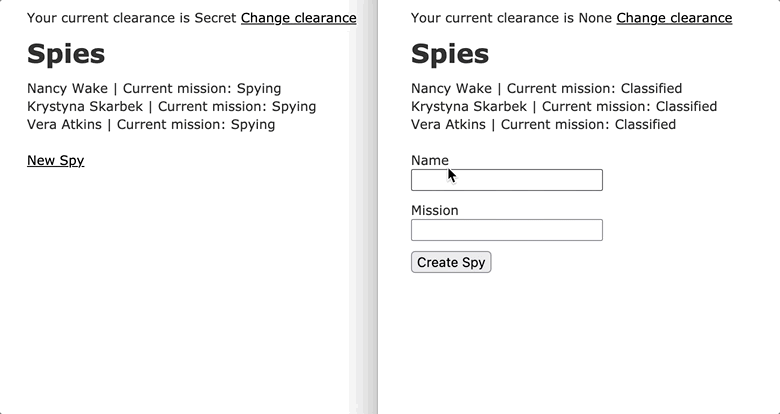 A screen recording of a user with two windows open to the same webpage. The webpage displays a list of names, with a header that reads Spies. In one window the user sees a message that they have secret clearance, in the other they don't. The user creates a new spy by entering a name and the new spy ges added to the list of spies already on the page. In the window with secret clearance, the user sees newly created spy's mission, in the other, they don't.